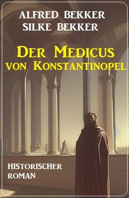 Der Medicus von Konstantinopel: Historischer Roman - Alfred Bekker