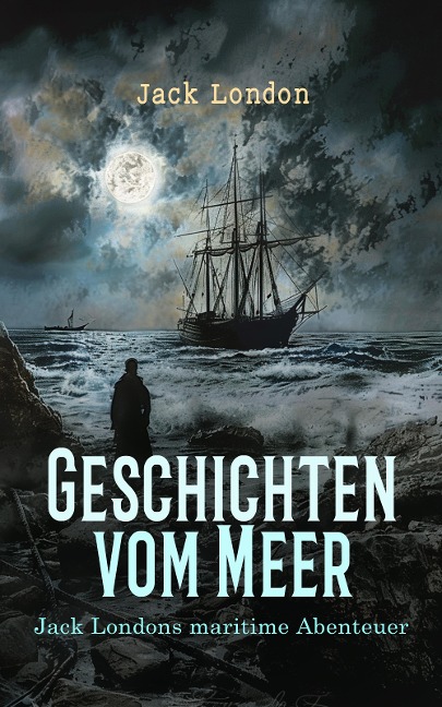 Geschichten vom Meer: Jack Londons maritime Abenteuer - Jack London