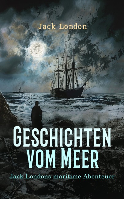 Geschichten vom Meer: Jack Londons maritime Abenteuer - Jack London