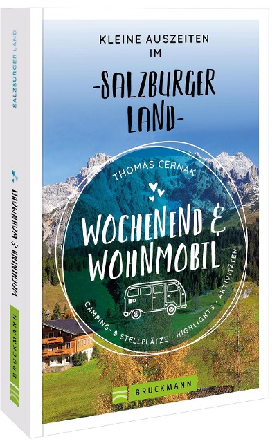 Wochenend und Wohnmobil Kleine Auszeiten im Salzburger Land - Thomas Cernak