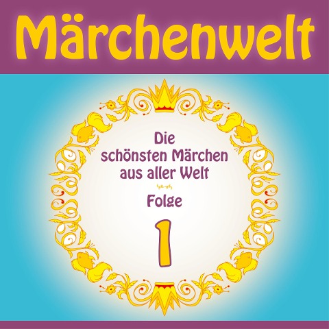 Märchenwelt ¿ Die schönsten Märchen aus aller Welt. Folge 1 - 