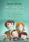 Cover-Bild zum Titel 'Wir sehen jetzt alle aus wie Räuber - Ein Kinderbuch über Corona' von 'Renate Brecht'
