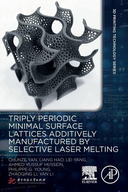 Triply Periodic Minimal Surface Lattices Additively Manufactured by Selective Laser Melting - Chunze Yan, Liang Hao, Lei Yang