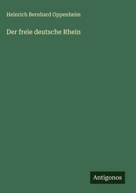 Der freie deutsche Rhein - Heinrich Bernhard Oppenheim