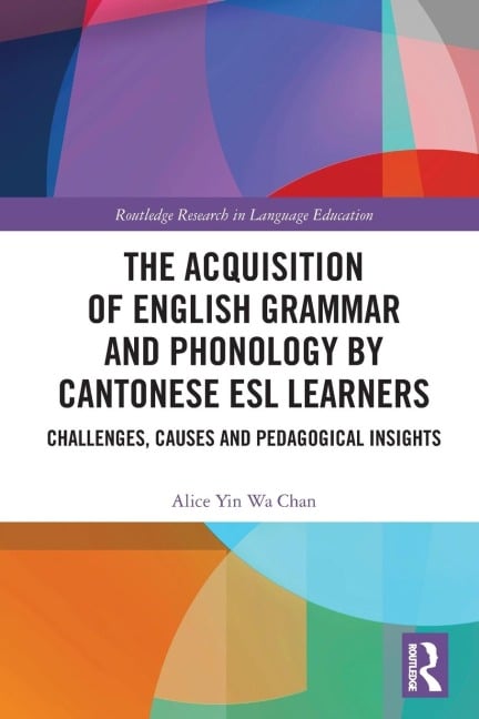 The Acquisition of English Grammar and Phonology by Cantonese ESL Learners - Alice Yin Wa Chan