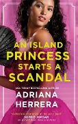 Cover-Bild zum Titel 'An Island Princess Starts a Scandal' von 'Adriana Herrera'