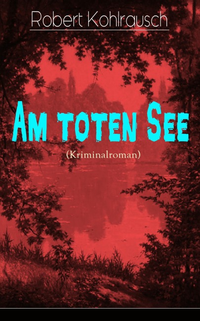 Am toten See (Kriminalroman) - Robert Kohlrausch