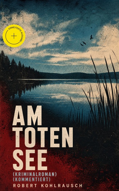 Am toten See (Kriminalroman) (Kommentiert) - Robert Kohlrausch