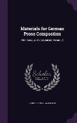 Materials for German Prose Compostion: With Notes and Vocabulary, Volume 2 - Hans C. G. Von Jagemann