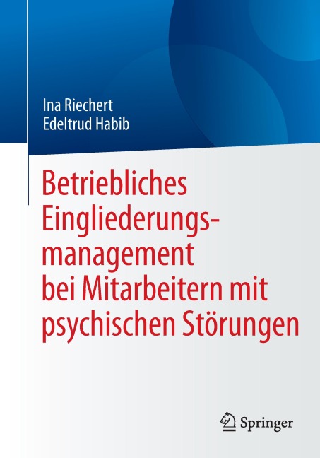 Betriebliches Eingliederungsmanagement bei Mitarbeitern mit psychischen Störungen - Ina Riechert, Edeltrud Habib
