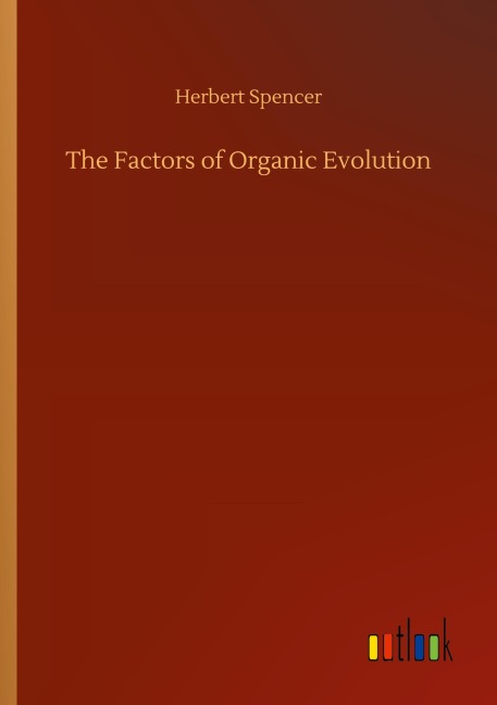 The Factors of Organic Evolution - Herbert Spencer