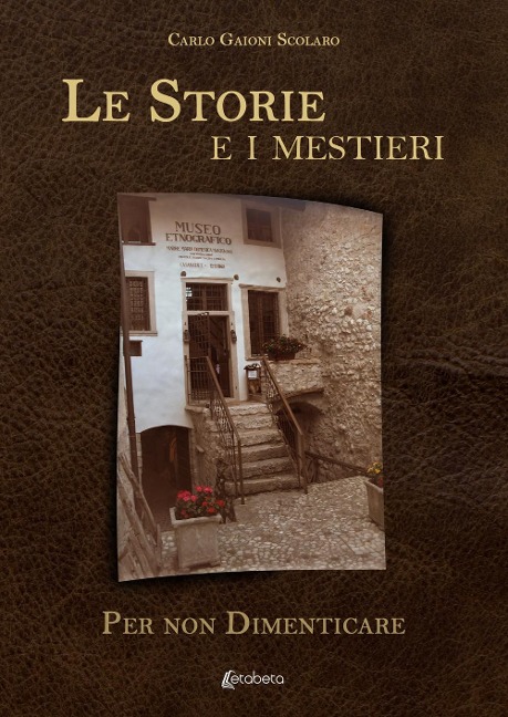 Le storie e i mestieri. Per non dimenticare - Carlo Gaioni Scolaro