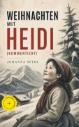 Cover-Bild zum Titel 'Weihnachten mit Heidi (Kommentiert)' von 'Johanna Spyri'
