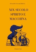 XIX Secolo Spirito e Macchina - Alessandro Giovanni Barbero