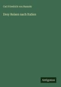 Cover-Bild zum Titel 'Drey Reisen nach Italien' von 'Carl Friedrich Von Rumohr'