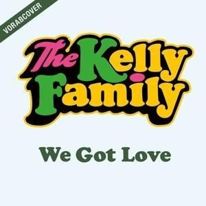 We Got Love (Deluxe Edition) - The Kelly Family