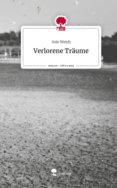 Verlorene Träume. Life is a Story - story.one - Nele Weich
