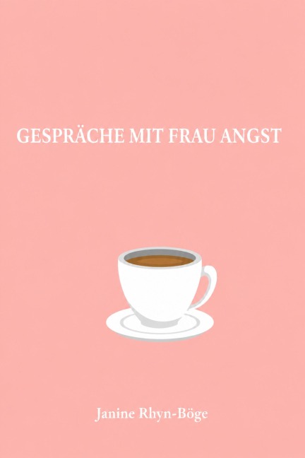 Gespräche mit Frau Angst - Janine Rhyn-Böge