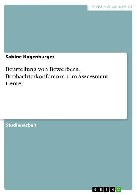 Beurteilung von Bewerbern. Beobachterkonferenzen im Assessment Center - Sabine Hagenburger