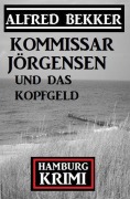 Cover-Bild zum Titel 'Kommissar Jörgensen und das Kopfgeld: Hamburg Krimi' von 'Alfred Bekker'