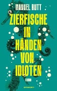 Cover-Bild zum Titel 'Zierfische in Händen von Idioten' von 'Manuel Butt'