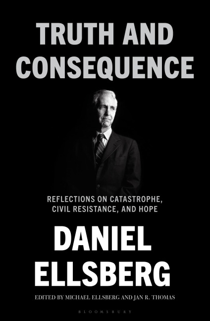 Truth and Consequence - Daniel Ellsberg