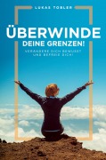 Cover-Bild zum Titel 'Überwinde deine Grenzen!' von 'Lukas Tobler'