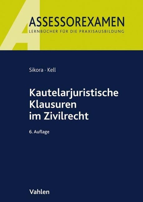 Kautelarjuristische Klausuren im Zivilrecht - Markus Sikora, Bernadette Kell