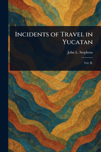 Incidents of Travel in Yucatan - John L Stephens