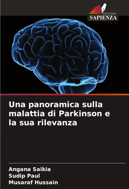 Una panoramica sulla malattia di Parkinson e la sua rilevanza - Angana Saikia, Sudip Paul, Musaraf Hussain