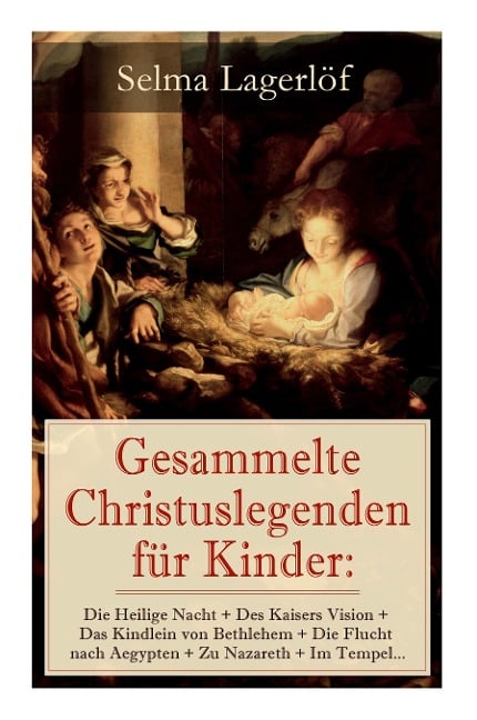 Gesammelte Christuslegenden für Kinder - Selma Lagerlöf, Marie Franzos