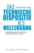 Cover-Bild zum Titel 'Das Technische Dispositiv als Weltzugang' von 'Michael Krüger-Schultz'