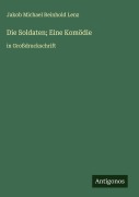 Cover-Bild zum Titel 'Die Soldaten; Eine Komödie' von 'Jakob Michael Reinhold Lenz'