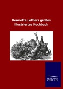 Cover-Bild zum Titel 'Henriette Löfflers großes Illustriertes Kochbuch' von 'Viktor Goldschmidt'