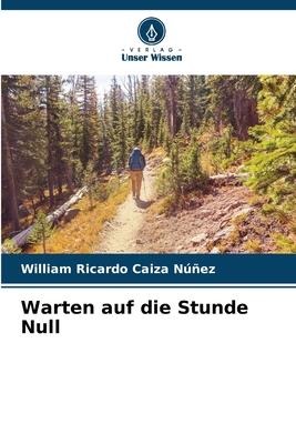 Warten auf die Stunde Null - William Ricardo Caiza Núñez