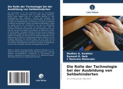 Die Rolle der Technologie bei der Ausbildung von Sehbehinderten - Madhav A. Kankhar, Ramesh R. Naik, C Namrata Mahender