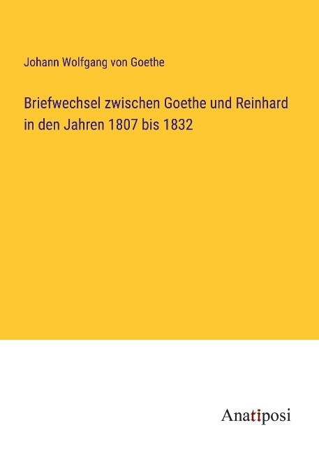 Briefwechsel zwischen Goethe und Reinhard in den Jahren 1807 bis 1832 - Johann Wolfgang von Goethe