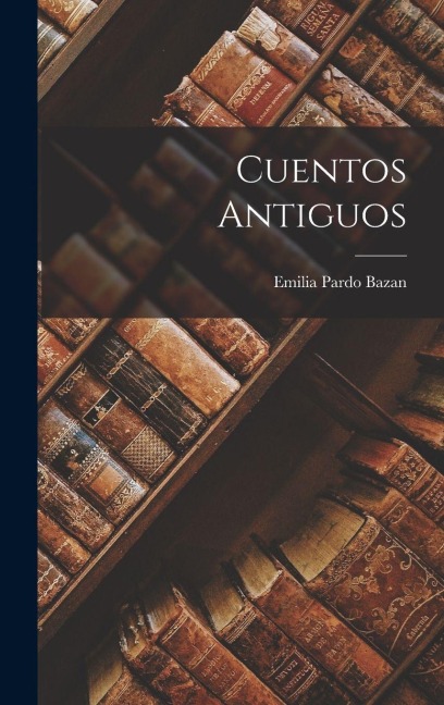 Cuentos Antiguos - Emilia Pardo Bazan