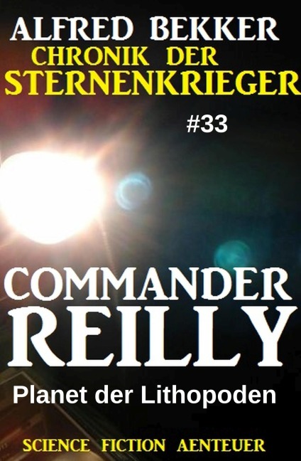 Commander Reilly #33: Planet der Lithopoden: Chronik der Sternenkrieger - Alfred Bekker