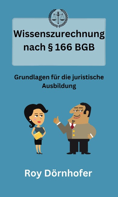 Wissenszurechnung nach § 166 BGB - Roy Dörnhofer