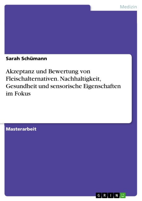 Akzeptanz und Bewertung von Fleischalternativen. Nachhaltigkeit, Gesundheit und sensorische Eigenschaften im Fokus - Sarah Schümann