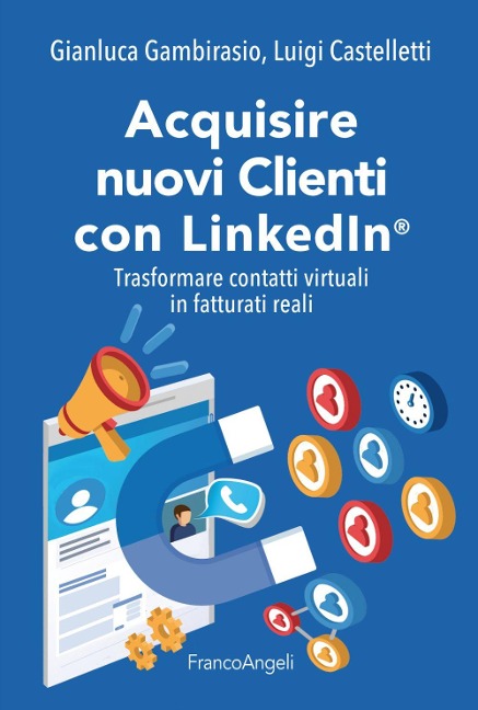 Acquisire nuovi clienti con LinkedIn®. Trasformare contatti virtuali in fatturati reali - Gianluca Gambirasio, Luigi Castelletti