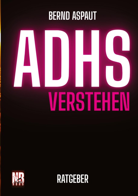 ADHS verstehen Ratgeber Sachbuch - Bernd Aspaut