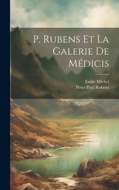P. Rubens et la Galerie de Médicis - Emile Michel, Peter Paul Rubens