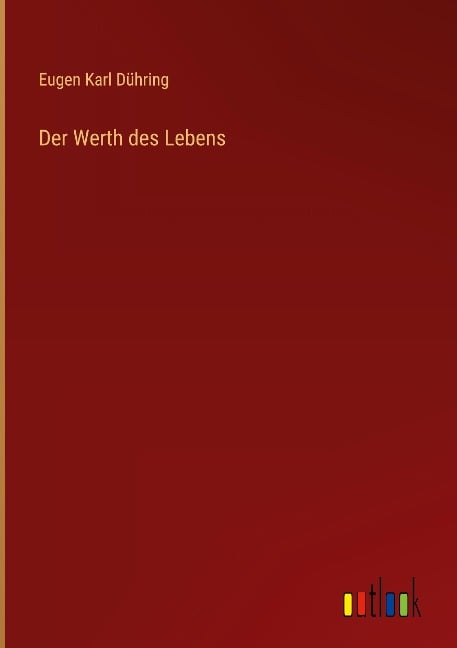 Der Werth des Lebens - Eugen Karl Dühring