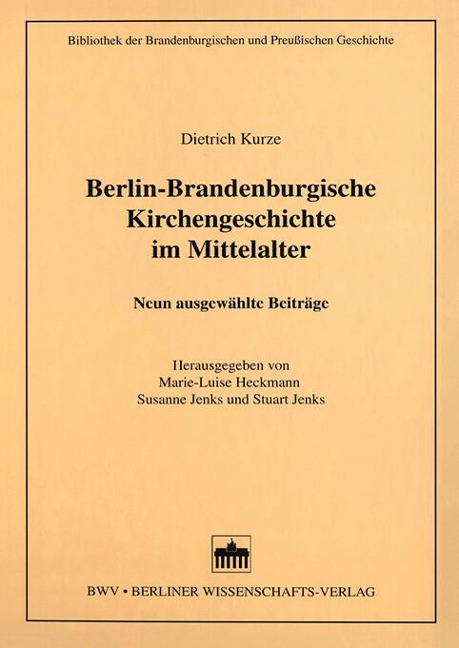 Berlin-Brandenburgische Kirchengeschichte im Mittelalter - Dietrich Kurze