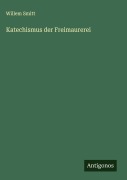 Cover-Bild zum Titel 'Katechismus der Freimaurerei' von 'Willem Smitt'