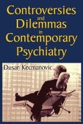 Cover-Bild zum Titel 'Controversies and Dilemmas in Contemporary Psychiatry' von 'Dusan Kecmanovic'
