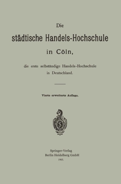 Die städtische Handels-Hochschule in Cöln, die erste selbständige Handels-Hochschule in Deutschland - Hermann Schumacher