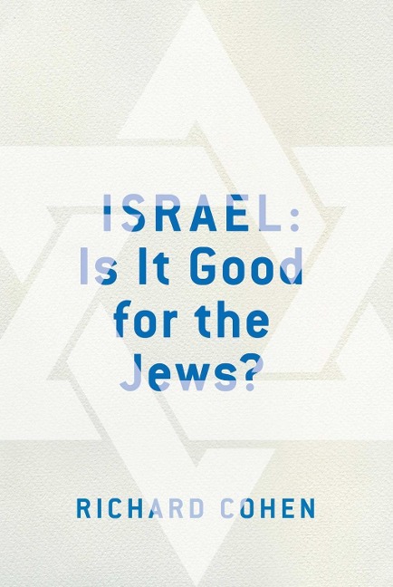 Israel: Is It Good for the Jews? - Richard M. Cohen
